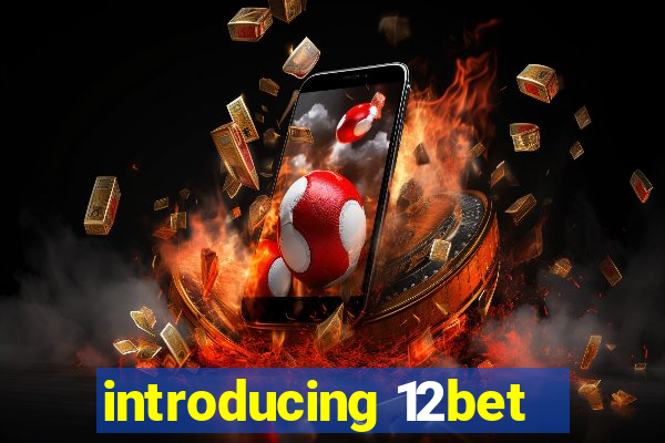 introducing 12bet